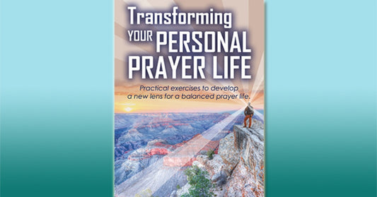 Transforming Your Personal Prayer Life