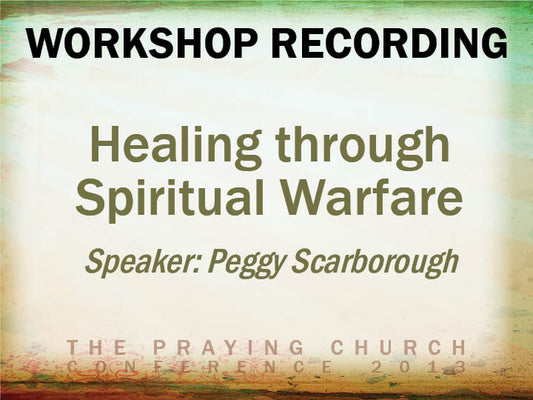 Healing through Spiritual Warfare - Peggy Scarborough (Audio Download)