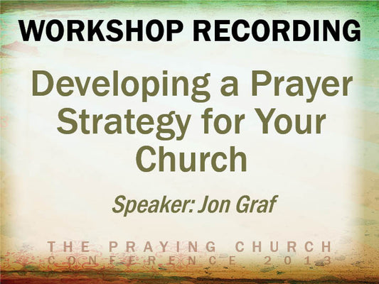 Developing a Prayer Strategy for Your Church - Jon Graf (Audio Download)
