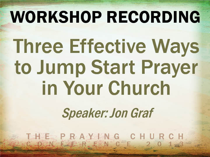 Three Effective Ways to Jumpstart Prayer in Your Church - Jon Graf
