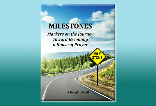 Milestones - Markers on the Journey Toward Becoming a House of Prayer