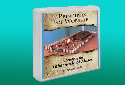 Principles of Worship - A Study of the Tabernacle of Moses