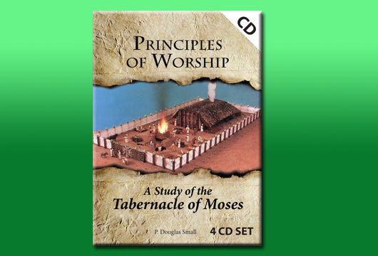 Principles of Worship - A Study of the Tabernacle of Moses