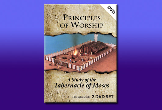 Principles of Worship - A Study of the Tabernacle of Moses