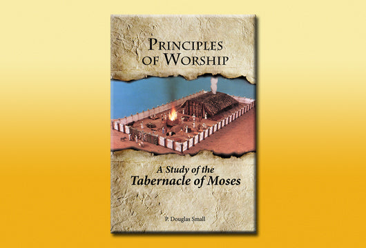 Principles of Worship - A Study of the Tabernacle of Moses