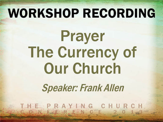Prayer-The Currency of our Church - Frank Allen (Audio Download)