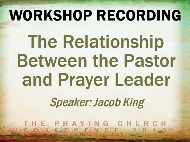 The Relationship Between the Pastor and Prayer Leader - Jacob King